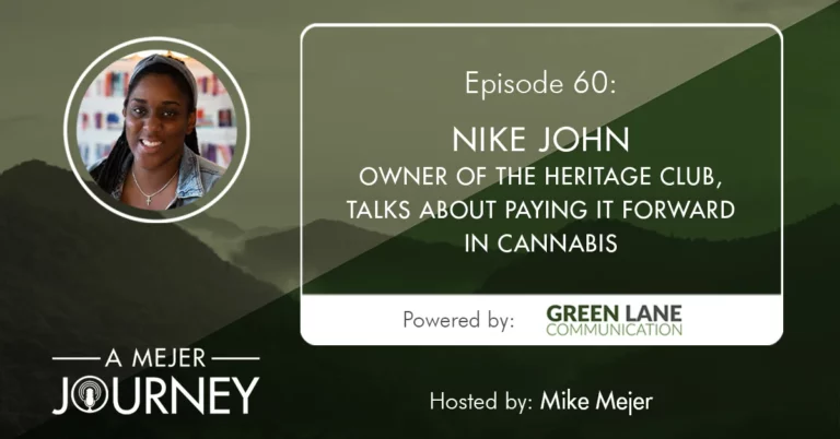 A Mejer Journey Podcast - Episode 60: Nike John, Owner of The Heritage Club, talks about paying it forward in cannabis.